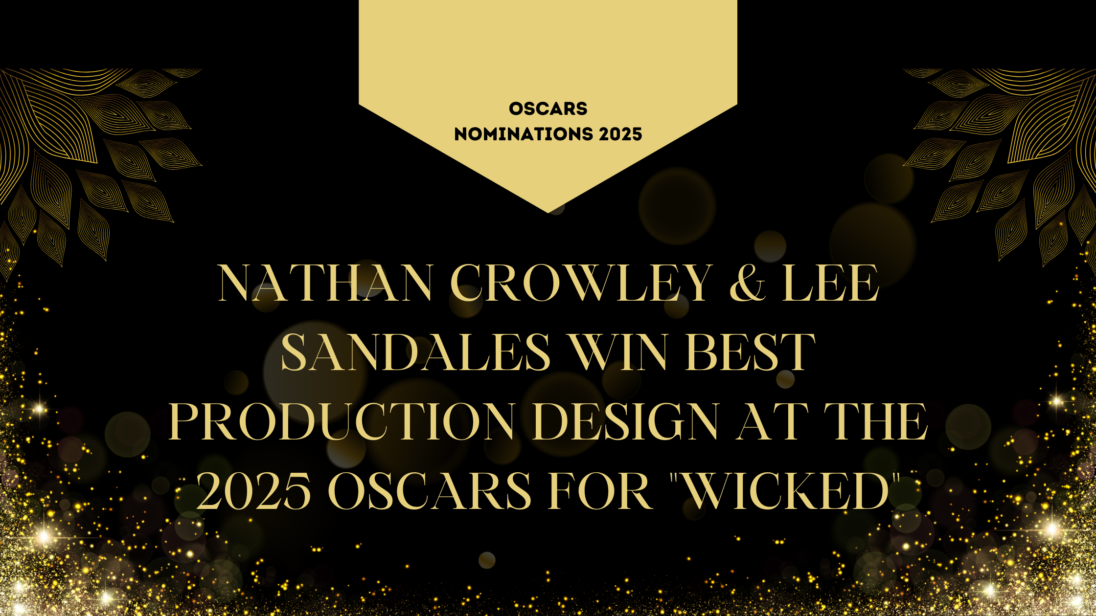 Nathan Crowley & Lee Sandales Win Best Production Design at the 2025 Oscars for “Wicked”